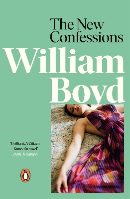 The The New Confessions: A rich exploration into one man’s life from the bestselling author of Any Human Heart by William Boyd