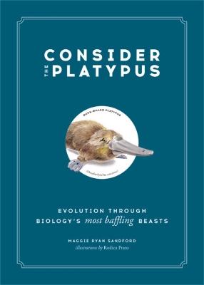 Consider the Platypus: Evolution through Biology's Most Baffling Beasts book