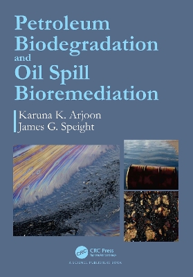 Petroleum Biodegradation and Oil Spill Bioremediation by Karuna K. Arjoon