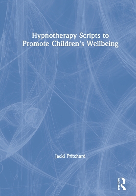 Hypnotherapy Scripts to Promote Children's Wellbeing book