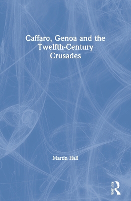 Caffaro, Genoa and the Twelfth-Century Crusades book