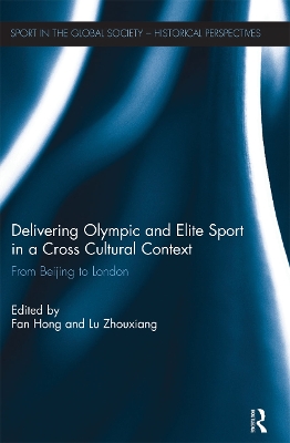 Delivering Olympic and Elite Sport in a Cross Cultural Context: From Beijing to London by Fan Hong