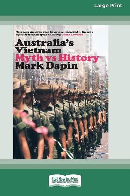 Australia's Vietnam: Myth vs history (16pt Large Print Edition) by Mark Dapin