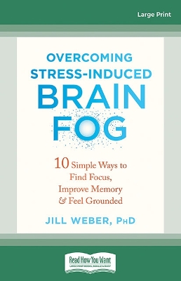 Overcoming Stress-Induced Brain Fog: 10 Simple Ways to Find Focus, Improve Memory, and Feel Grounded book
