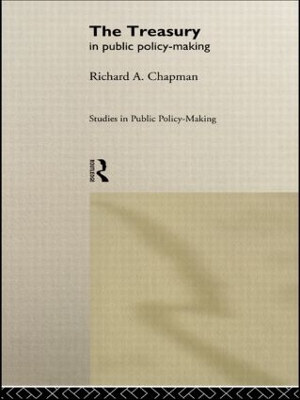The Treasury in Public Policy-Making by Prof Richard A Chapman