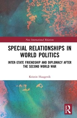 Inter-state Friendship and Diplomacy After the Second World War by Kristin Haugevik