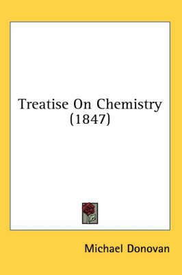 Treatise On Chemistry (1847) by Michael Donovan