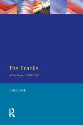 The Franks in the Aegean: 1204-1500 by Peter Lock