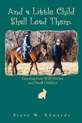 And a Little Child Shall Lead Them: Learning from Wild Horses and Small Children book