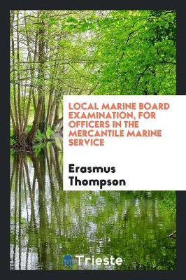 Local Marine Board Examination, for Officers in the Mercantile Marine ... book