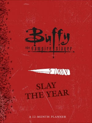 Buffy the Vampire Slayer: Slay the Year: A 12-Month Undated Planner book