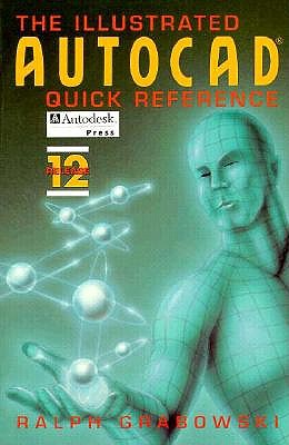 Illustrated AutoCAD Quick Reference: Release 12 book