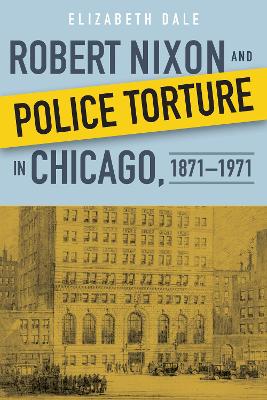 Robert Nixon and Police Torture in Chicago, 1871-1971 book