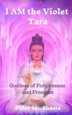 I AM the Violet Tara: Goddess of Forgiveness and Freedom book