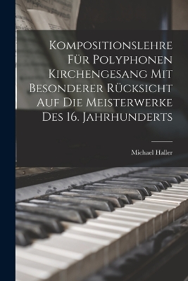 Kompositionslehre Für Polyphonen Kirchengesang Mit Besonderer Rücksicht Auf Die Meisterwerke Des 16. Jahrhunderts book