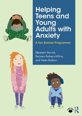 Helping Teens and Young Adults with Anxiety: A Ten Session Programme book