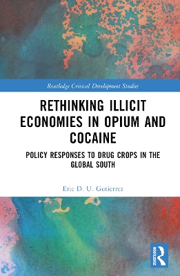 Rethinking Illicit Economies in Opium and Cocaine: Policy Responses to Drug Crops in the Global South book
