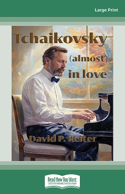 Tchaikovsky (Almost) in Love by David P. Reiter