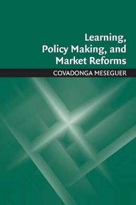 Learning, Policy Making, and Market Reforms by Covadonga Meseguer