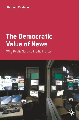 The The Democratic Value of News by Stephen Cushion