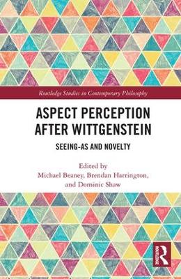 Aspect Perception after Wittgenstein by Michael Beaney