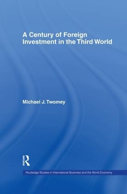 A Century of Foreign Investment in the Third World by Michael Twomey