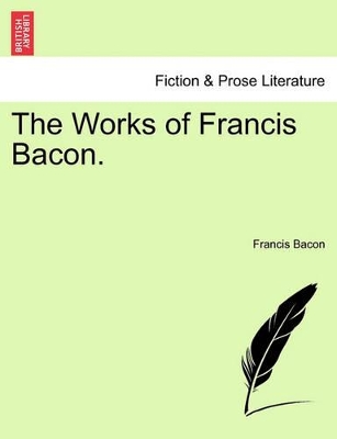 The Works of Francis Bacon. by Francis Bacon