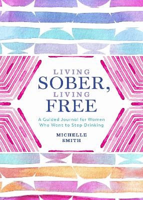 Living Sober, Living Free: A Guided Journal for Women Who Want to Stop Drinking book