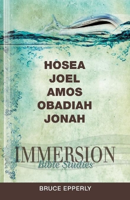 Immersion Bible Studies: Hosea, Joel, Amos, Obadiah, Jonah book