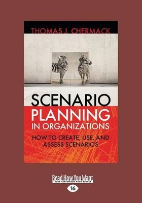 Scenario Planning in Organizations: How to Create, Use, and Assess Scenarios book
