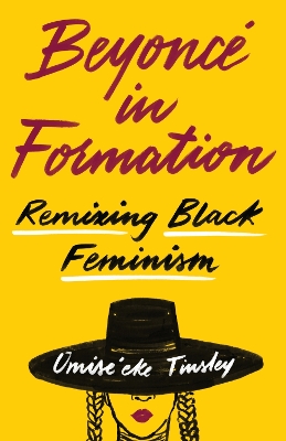 Beyoncé in Formation: Remixing Black Feminism book