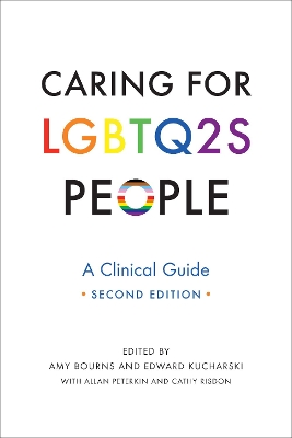 Caring for LGBTQ2S People: A Clinical Guide, Second Edition by Amy Bourns