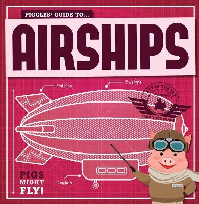 Piggles' Guide to Airships by Kirsty Holmes
