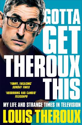 Gotta Get Theroux This: My life and strange times in television book