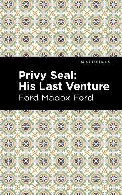 Privy Seal: His Last Venture by Ford Madox Ford