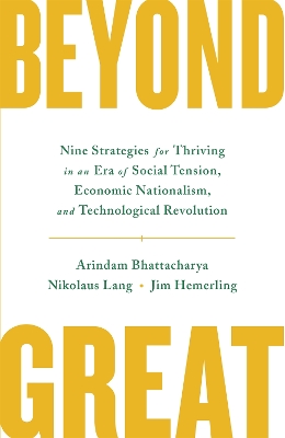 Beyond Great: Nine Strategies for Thriving in an Era of Social Tension, Economic Nationalism, and Technological Revolution book