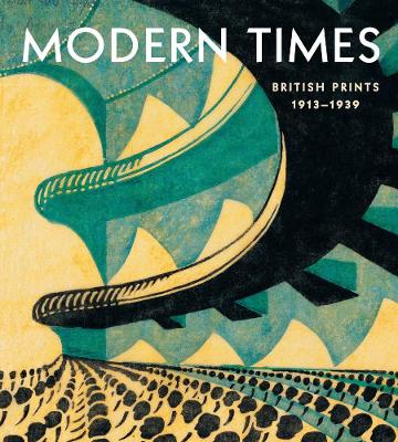 Modern Times: British Prints, 1913-1939 book