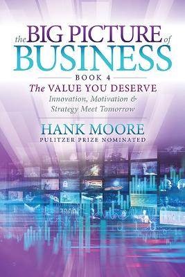 The The Big Picture of Business, Book 4: Innovation, Motivation and Strategy Meet Tomorrow by Hank Moore