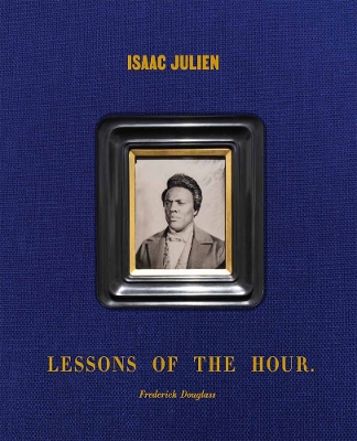 Isaac Julien: Lessons of the Hour – Frederick Douglass book