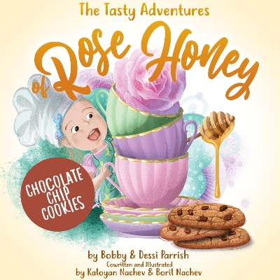 The Tasty Adventures of Rose Honey: Chocolate Chip Cookies: (Rose Honey Childrens' Book) book