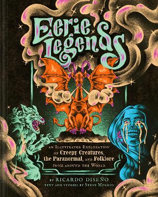 Eerie Legends: An Illustrated Exploration of Creepy Creatures, the Paranormal, and Folklore from around the World book