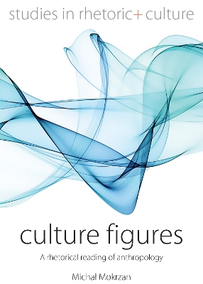 Culture Figures: A Rhetorical Reading of Anthropology book