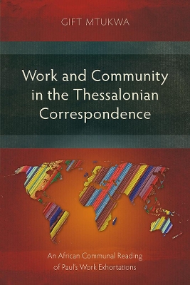 Work and Community in the Thessalonian Correspondence: An African Communal Reading of Paul’s Work Exhortations book