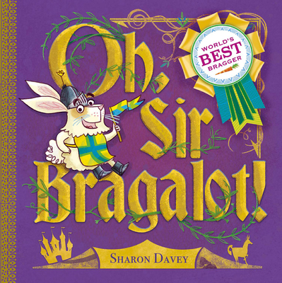 Oh, Sir Bragalot! by Sharon Davey