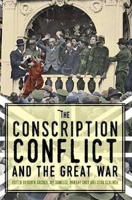 Conscription Conflict and the Great War book