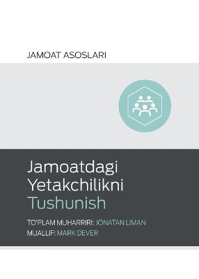 Understanding Church Leadership / Jamoatdagi Yetakchilikni Tushunish (Uzbek Latin) book