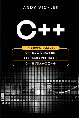 C++: This book includes: C++ Basics for Beginners + C++ Common used Libraries + C++ Performance Coding book