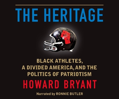 The Heritage: Black Athletes, a Divided America, and the Politics of Patriotism book