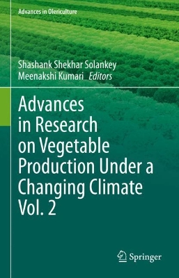 Advances in Research on Vegetable Production Under a Changing Climate Vol. 2 by Shashank Shekhar Solankey