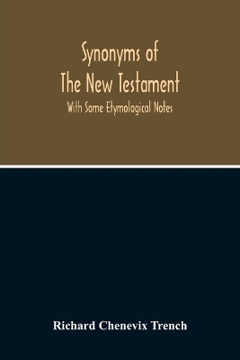 Synonyms Of The New Testament: With Some Etymological Notes book